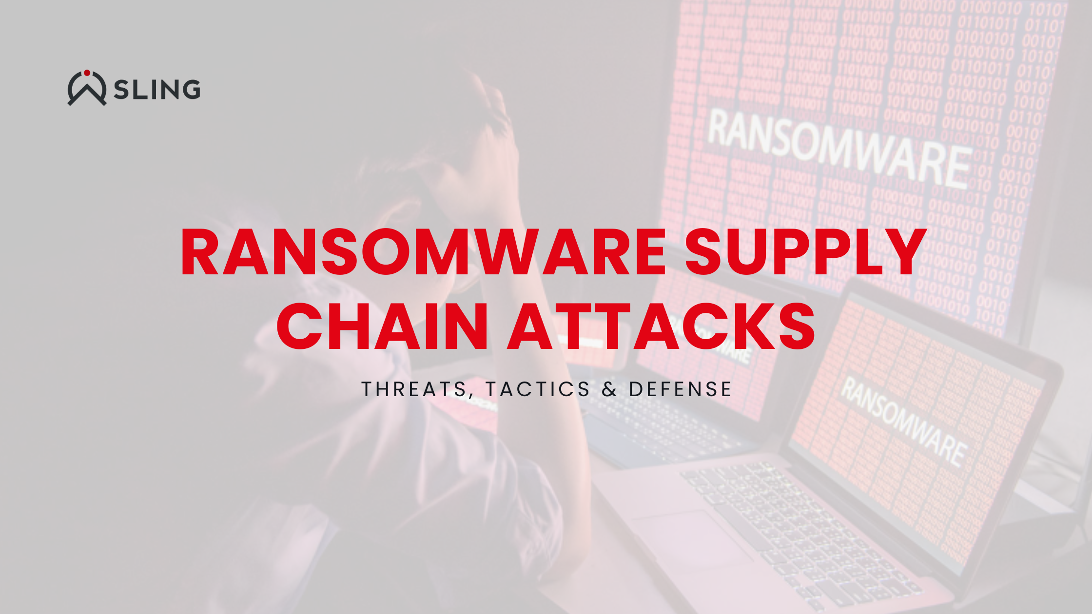 Ransomware Supply Chain Attacks: Threats, Tactics & Defense